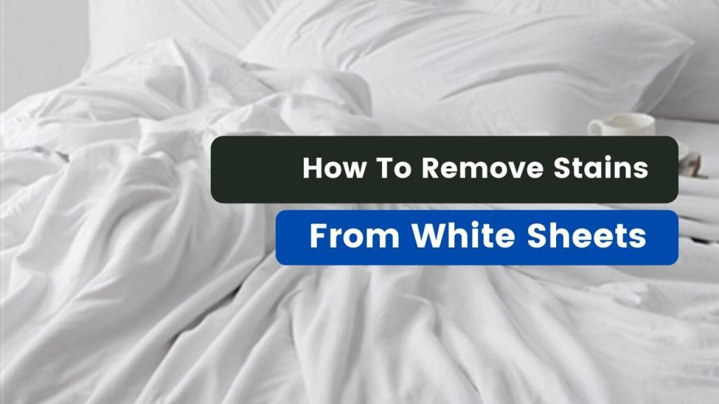How to remove stains From White Sheets
