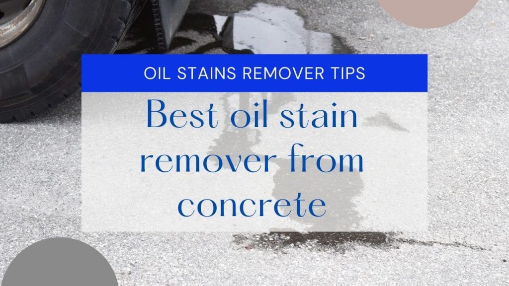 What’s the best oil stain remover from concrete