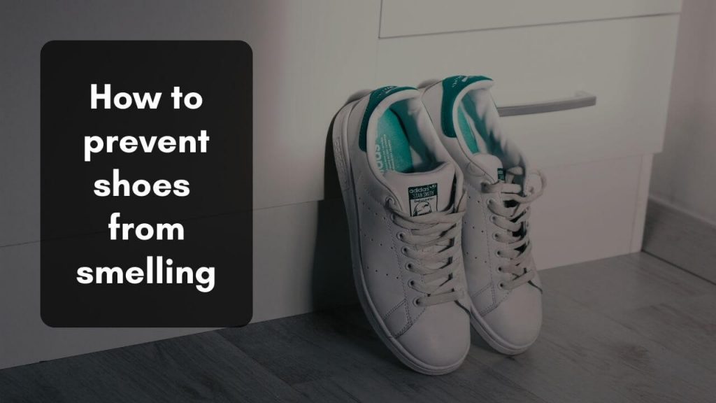How to prevent shoes from smelling