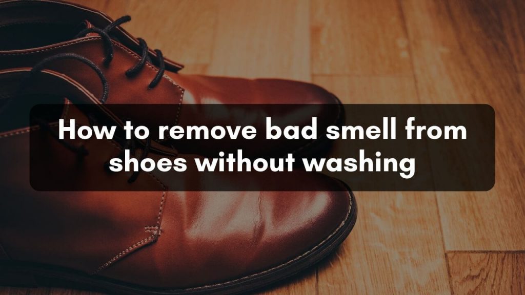How to remove bad smell from shoes without washing
